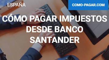 Cómo pagar impuestos desde Banco Santander: A través de la aplicación y la página web